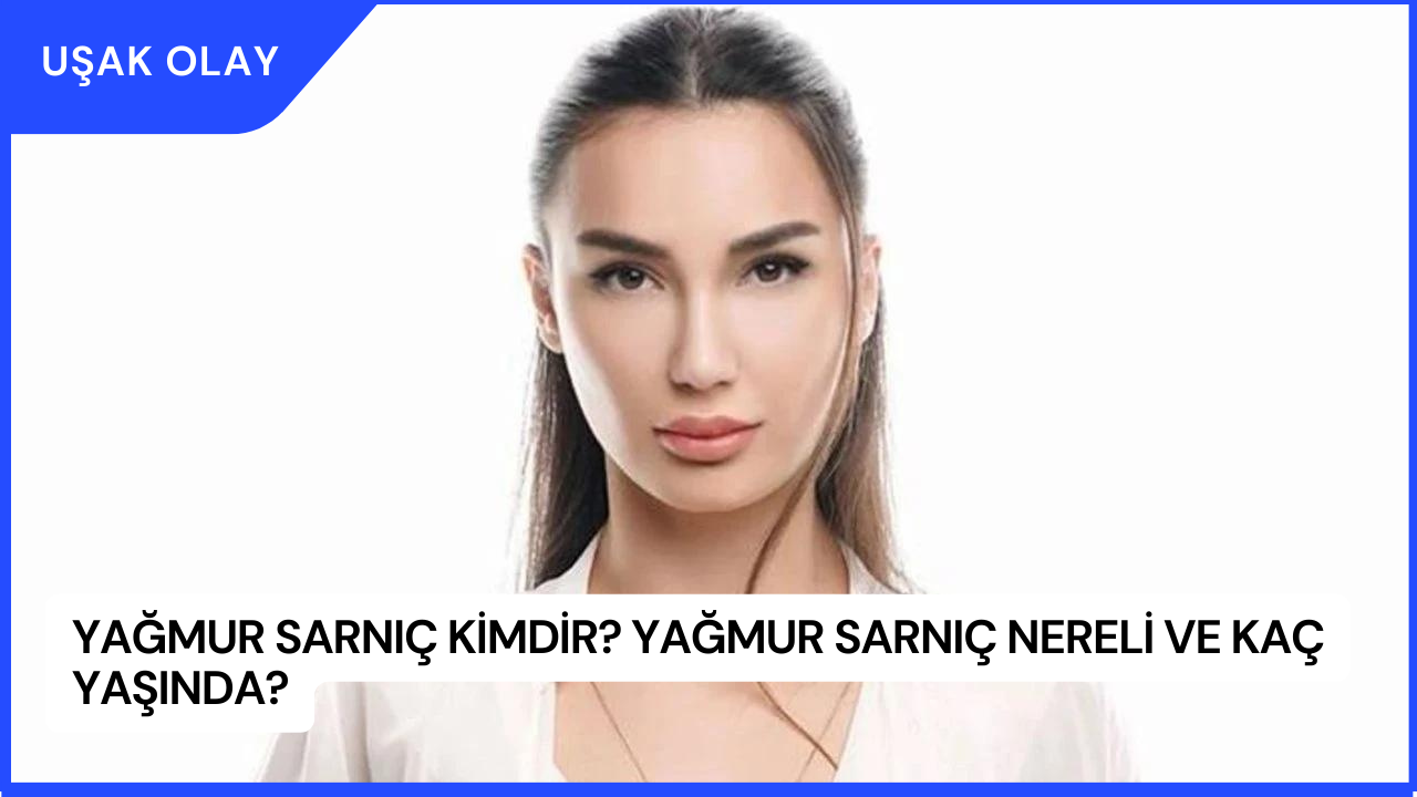 Yağmur Sarnıç Kimdir? Yağmur Sarnıç Nereli ve Kaç Yaşında?