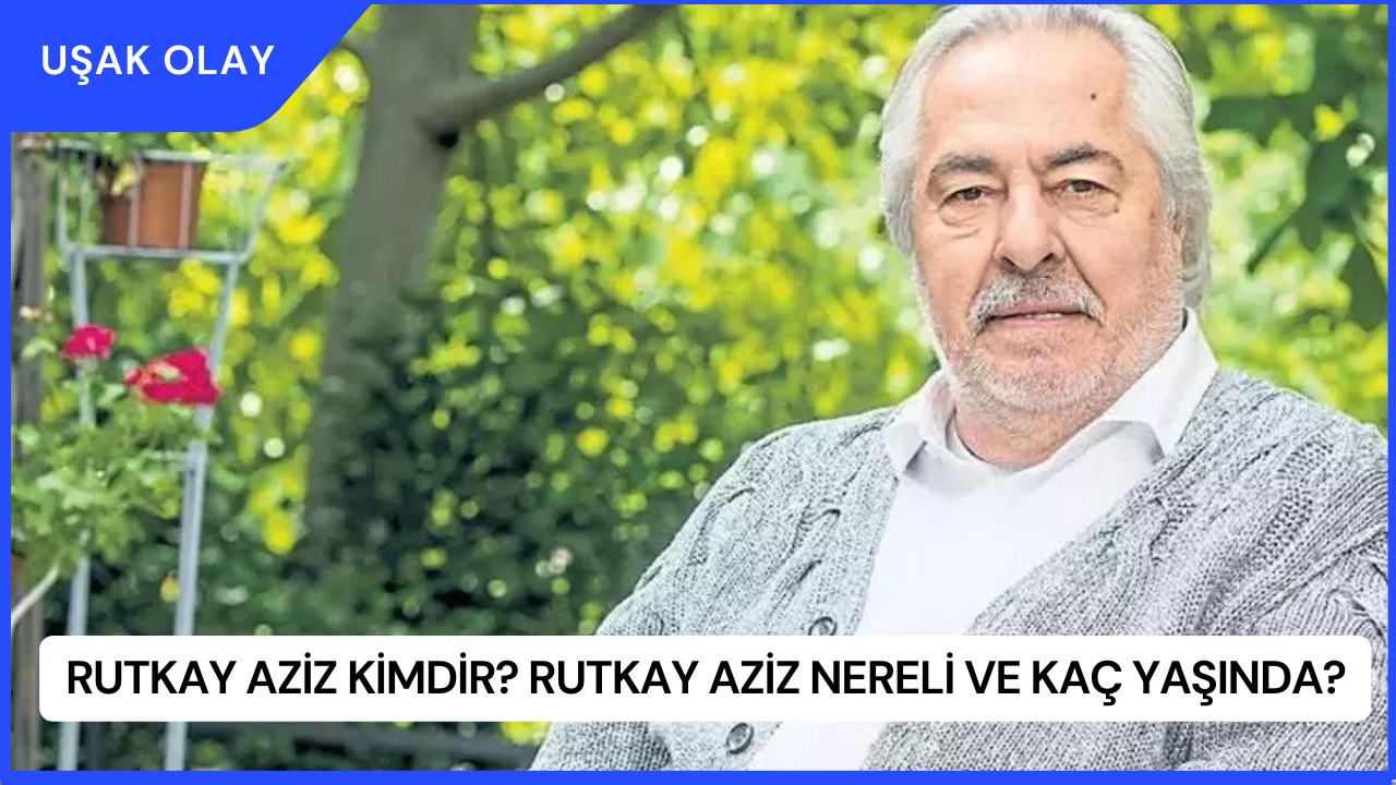 Rutkay Aziz Kimdir? Rutkay Aziz Nereli ve Kaç Yaşında?