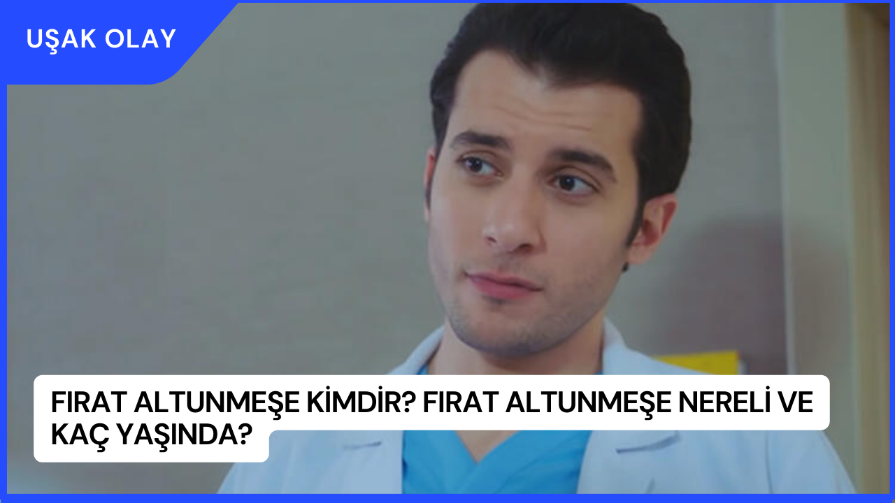 Fırat Altunmeşe Kimdir? Fırat Altunmeşe Nereli ve Kaç Yaşında?