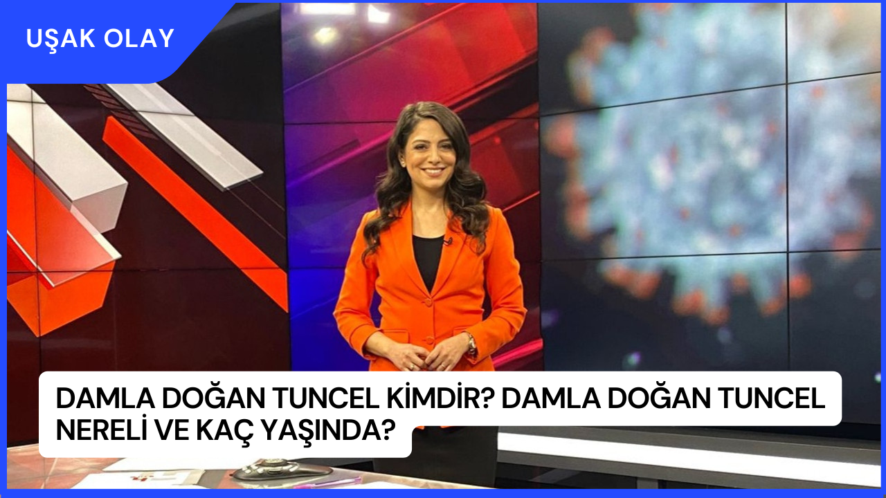 Damla Doğan Tuncel Kimdir? Damla Doğan Tuncel Nereli ve Kaç Yaşında?
