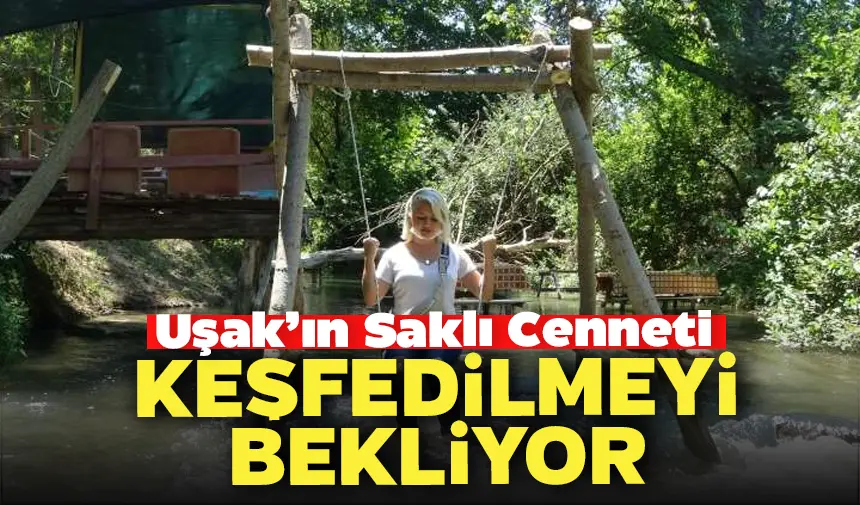 Uşak'ın Saklı Cenneti Dereboyu, Keşfedilmeyi Bekliyor