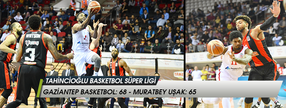 Tahincioğlu Basketbol Süper Ligi  - Gaziantep Basketbol: 68 - Muratbey Uşak: 65