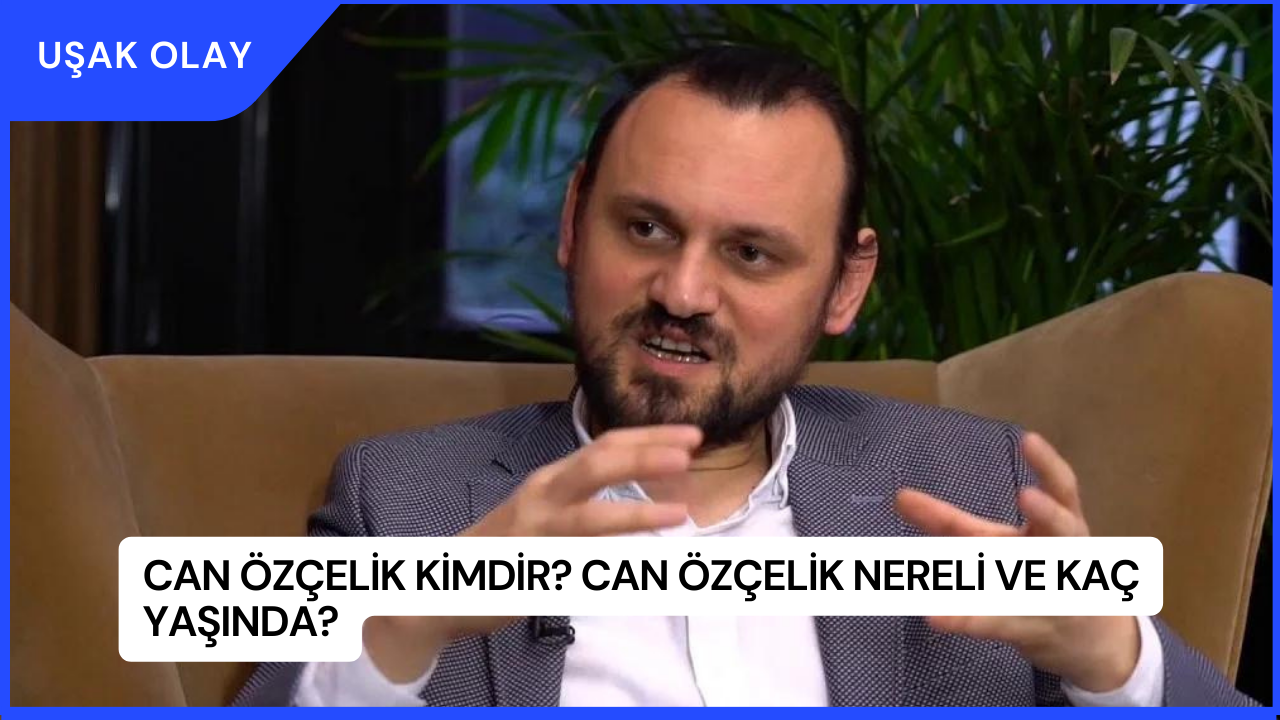 Can Özçelik Kimdir? Can Özçelik Nereli ve Kaç Yaşında?