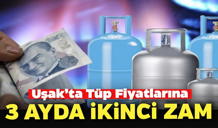 Uşak'ta Tüp Fiyatlarına 3 Ayda İkinci Zam