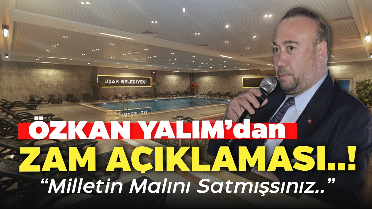 Uşak Belediye Başkanı Yalım'dan Zam Açıklaması: "Milletin Malını Satmışsınız!"