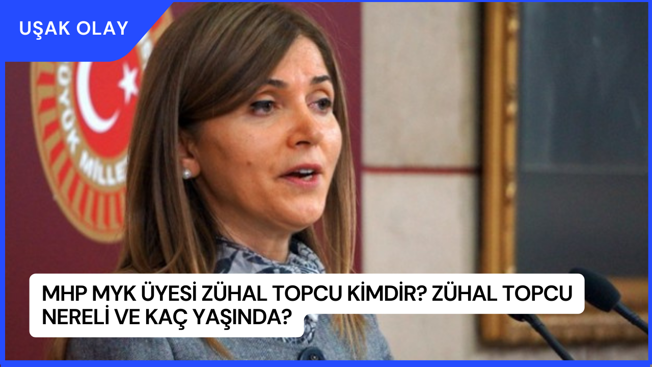 MHP MYK Üyesi Zühal Topcu Kimdir? Zühal Topcu Nereli ve Kaç Yaşında?