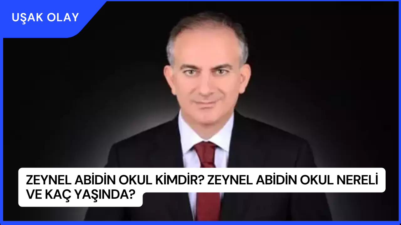Zeynel Abidin Okul Kimdir? Zeynel Abidin Okul Nereli ve Kaç Yaşında?