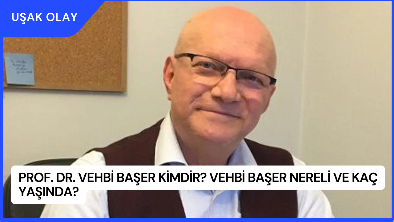 Prof. Dr. Vehbi Başer Kimdir? Vehbi Başer Nereli ve Kaç Yaşında?