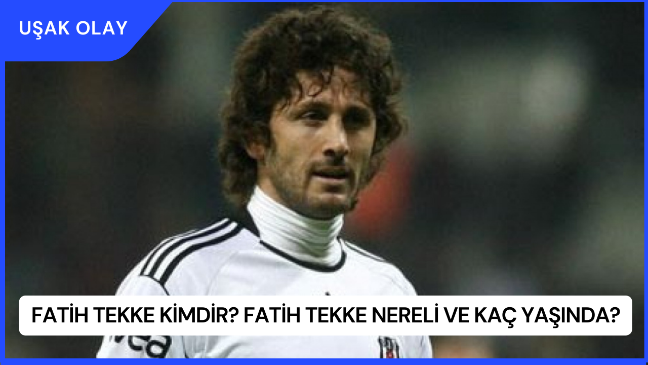 Fatih Tekke Kimdir? Fatih Tekke Nereli ve Kaç Yaşında?