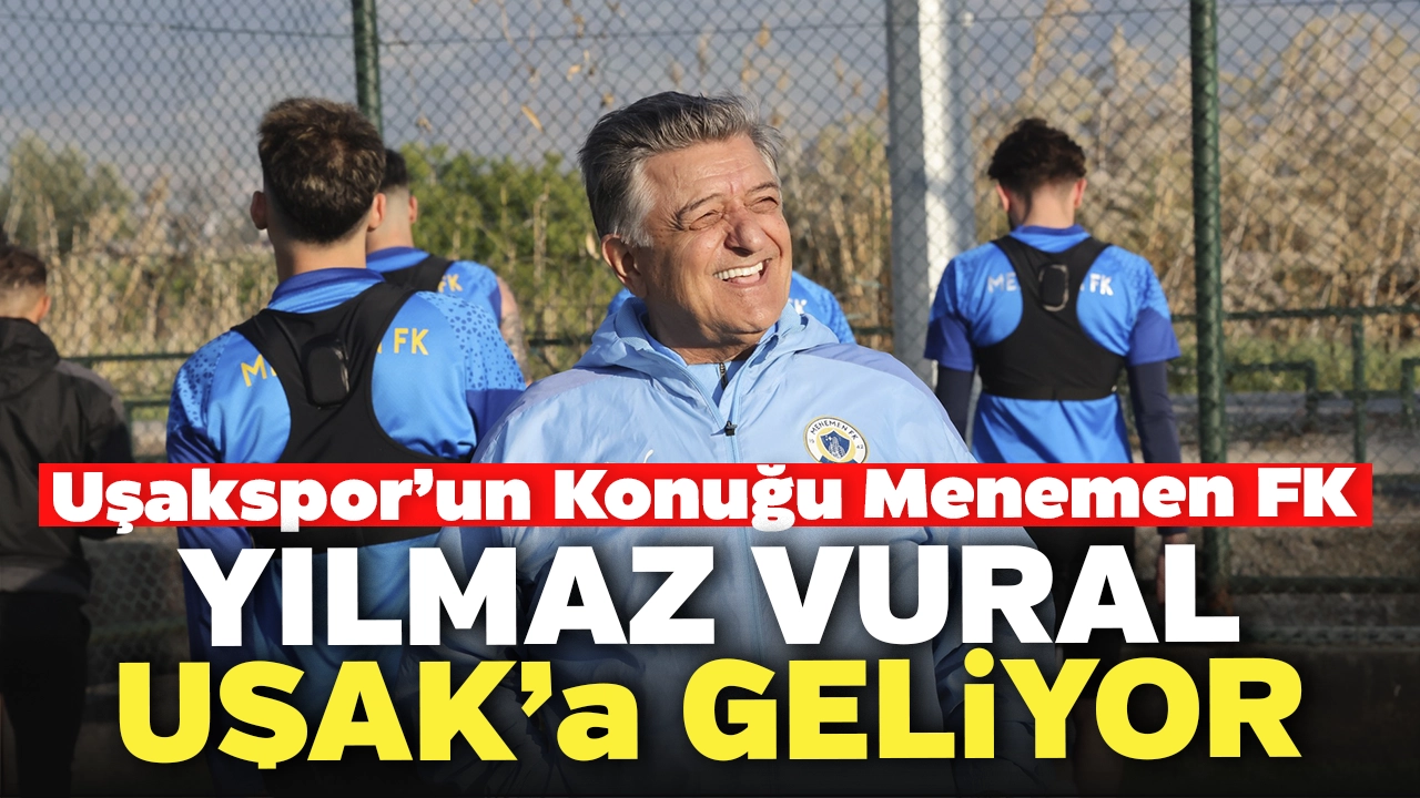 Yılmaz Vural’ın Takımı Menemen FK, Uşakspor’a Konuk Oluyor