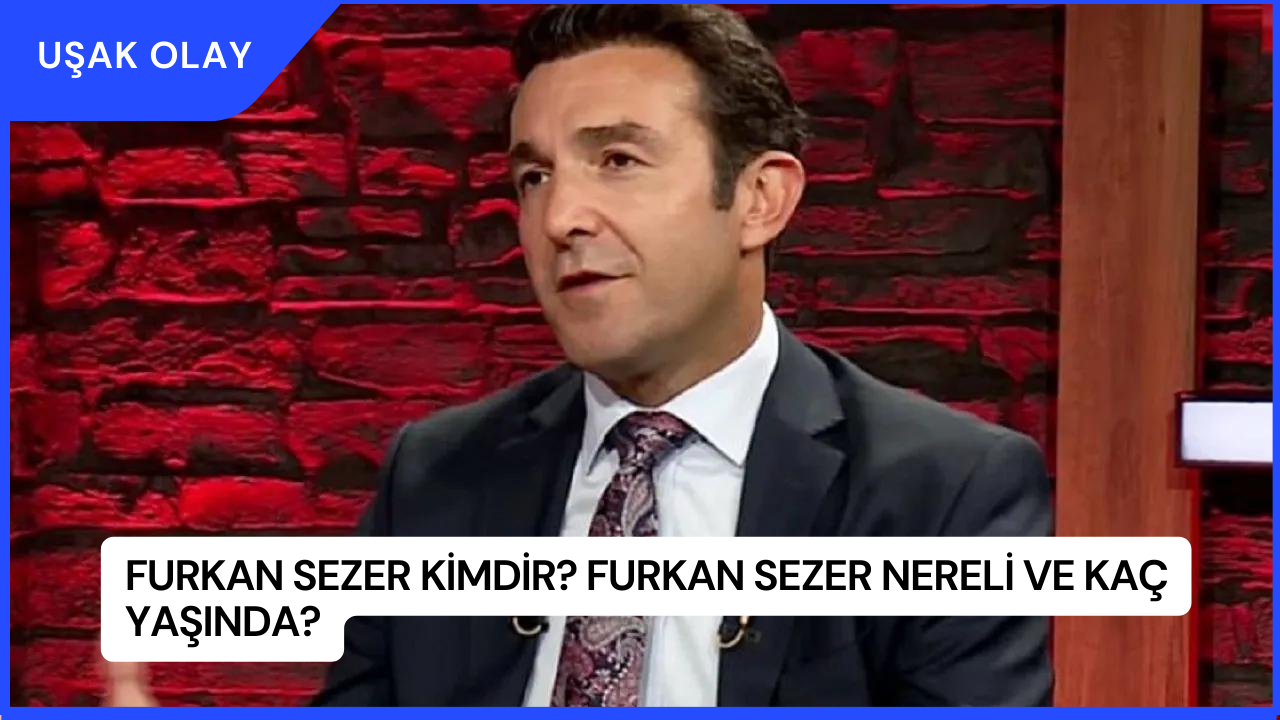 Furkan Sezer Kimdir? Furkan Sezer Nereli ve Kaç Yaşında?
