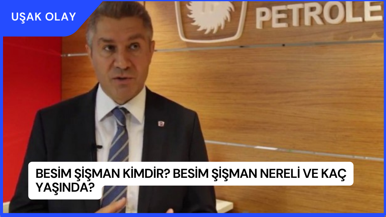 Besim Şişman Kimdir? Besim Şişman Nereli ve Kaç Yaşında?