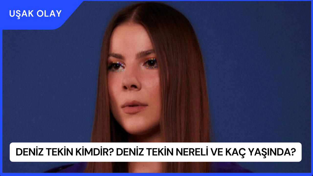 Deniz Tekin Kimdir? Deniz Tekin Nereli ve Kaç Yaşında?