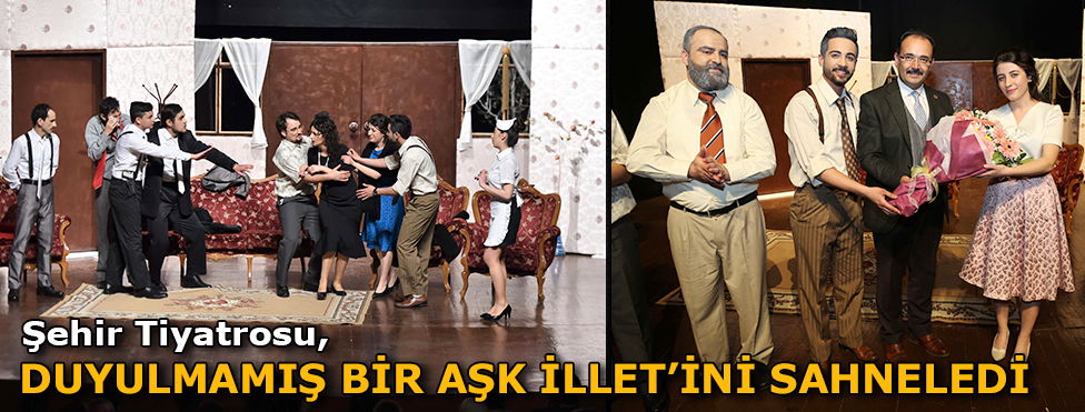 Şehir Tiyatrosu Duyulmamış Bir Aşk İlleti’ni sahneledi
