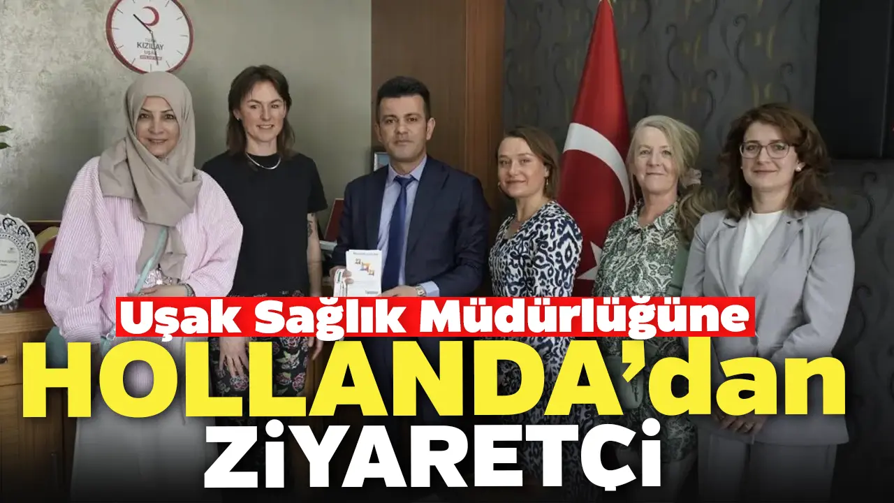 Uşak Sağlık Müdürlüğüne Hollanda’dan Ziyaretçi