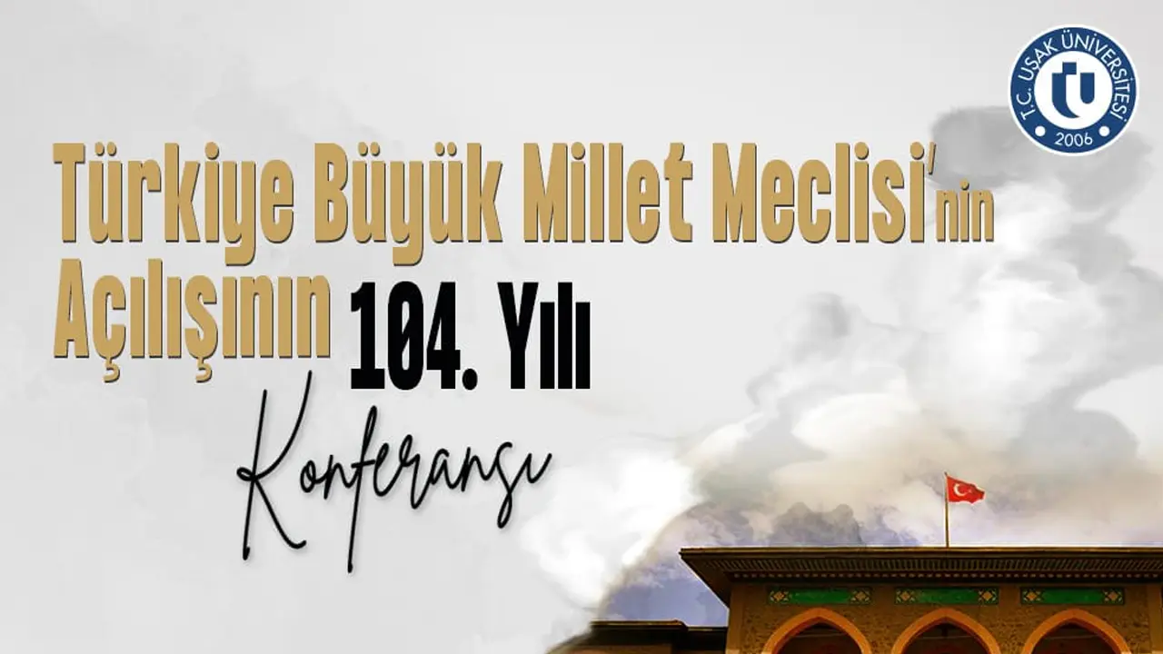 Uşak Üniversitesinden TBMM’nin 104. Yılı Konferansı