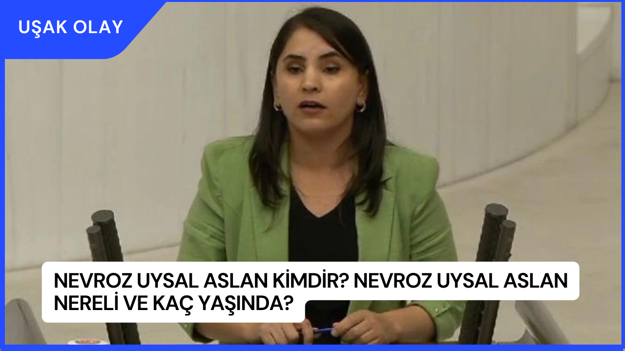 Nevroz Uysal Aslan Kimdir? Nevroz Uysal Aslan Nereli ve Kaç Yaşında?