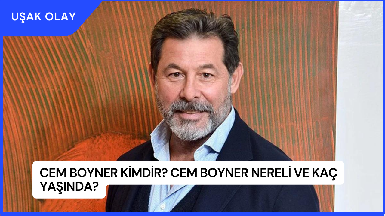Cem Boyner Kimdir? Cem Boyner Nereli ve Kaç Yaşında?