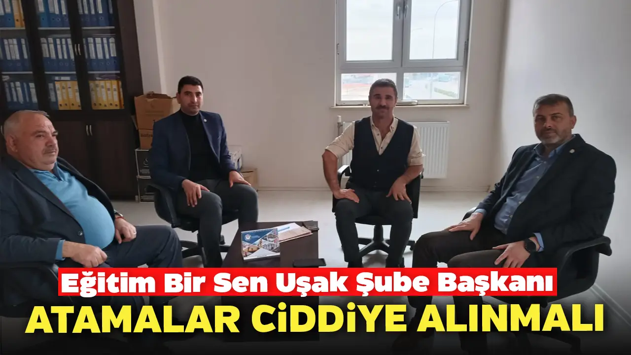 Eğitim Bir Sen Uşak Şube Başkanı Kara “Atamalar Ciddiye Alınmalı”