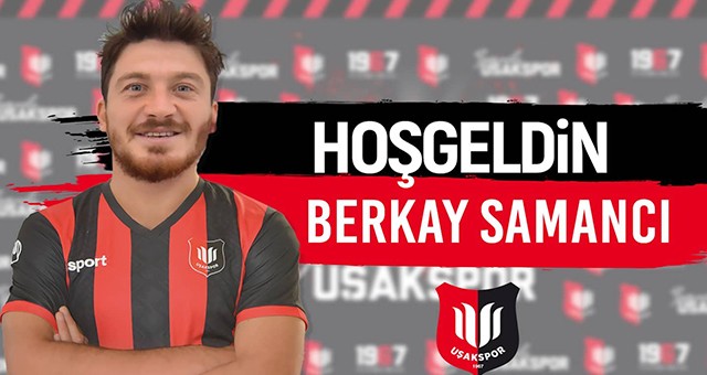 UŞAKSPOR, BERKAY SAMANCI İLE ANLAŞMA SAĞLADI
