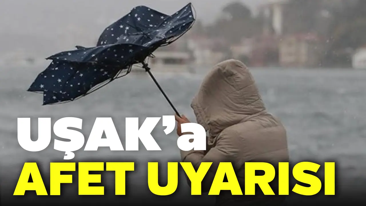 Uşak’a Afet Uyarısı