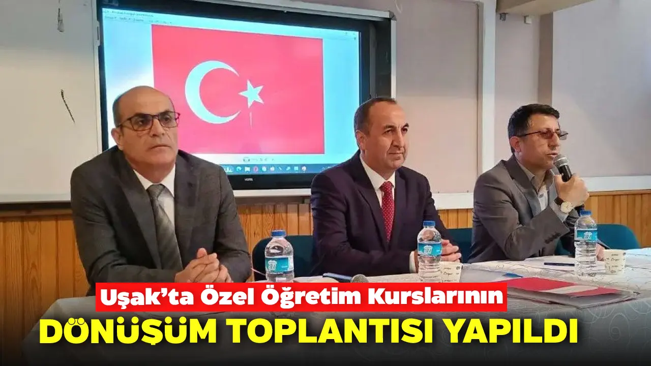 Uşak’ta  "Özel Öğretim Kurslarının Dönüşüm Toplantısı" Yapıldı