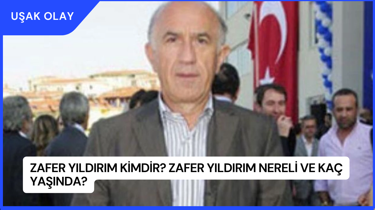 Zafer Yıldırım Kimdir? Zafer Yıldırım Nereli ve Kaç Yaşında?