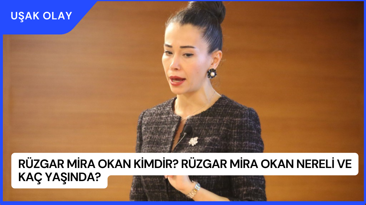 Rüzgar Mira Okan Kimdir? Rüzgar Mira Okan Nereli ve Kaç Yaşında?