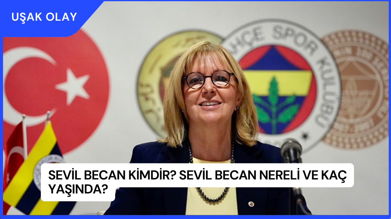 Sevil Becan Kimdir? Sevil Becan Nereli ve Kaç Yaşında?