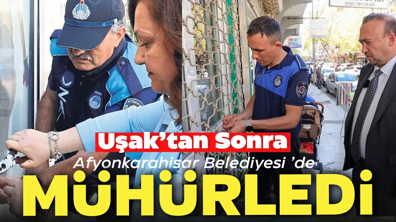 Uşak’tan Sonra Afyonkarahisar Belediyesi 'de Mühürledi