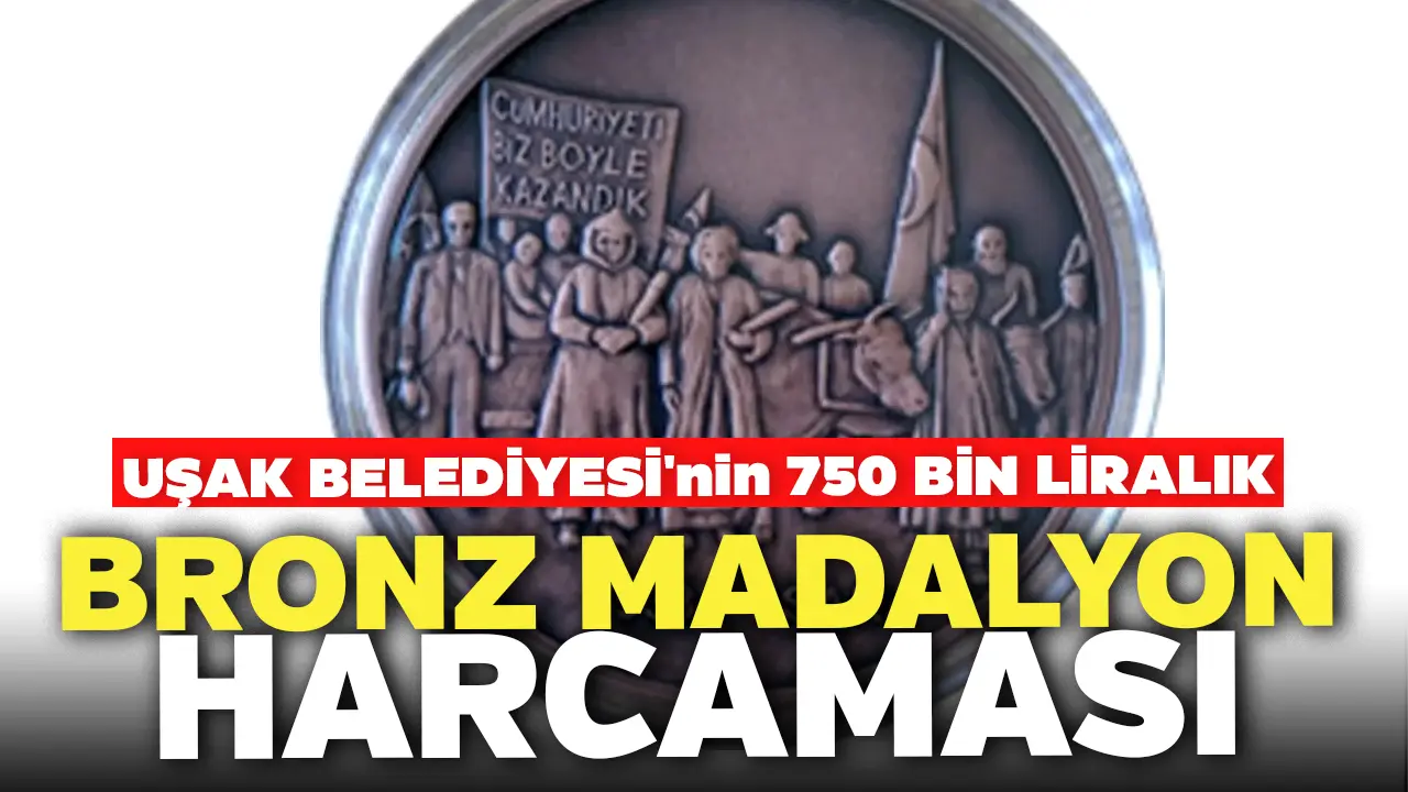 Uşak Belediyesi'nin 750 Bin Liralık Bronz Madalyon Harcaması!