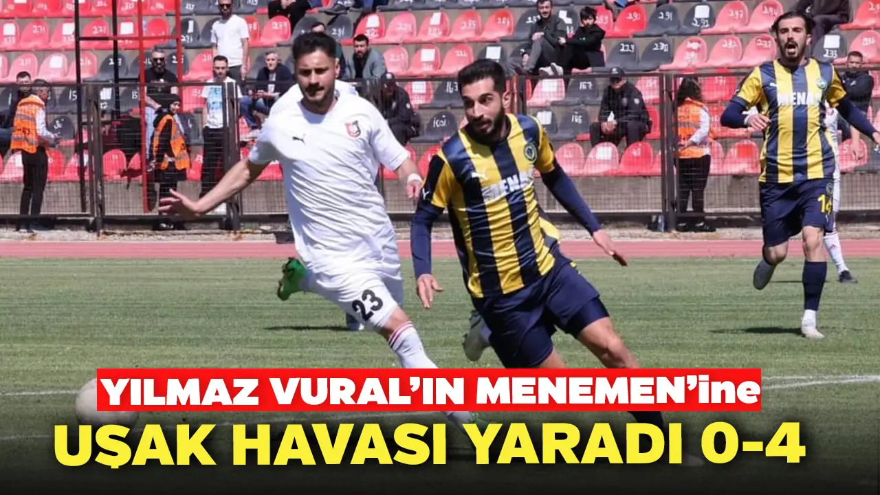 Yılmaz Vural’ın Menemen'ine Uşak Havası Yaradı 0-4