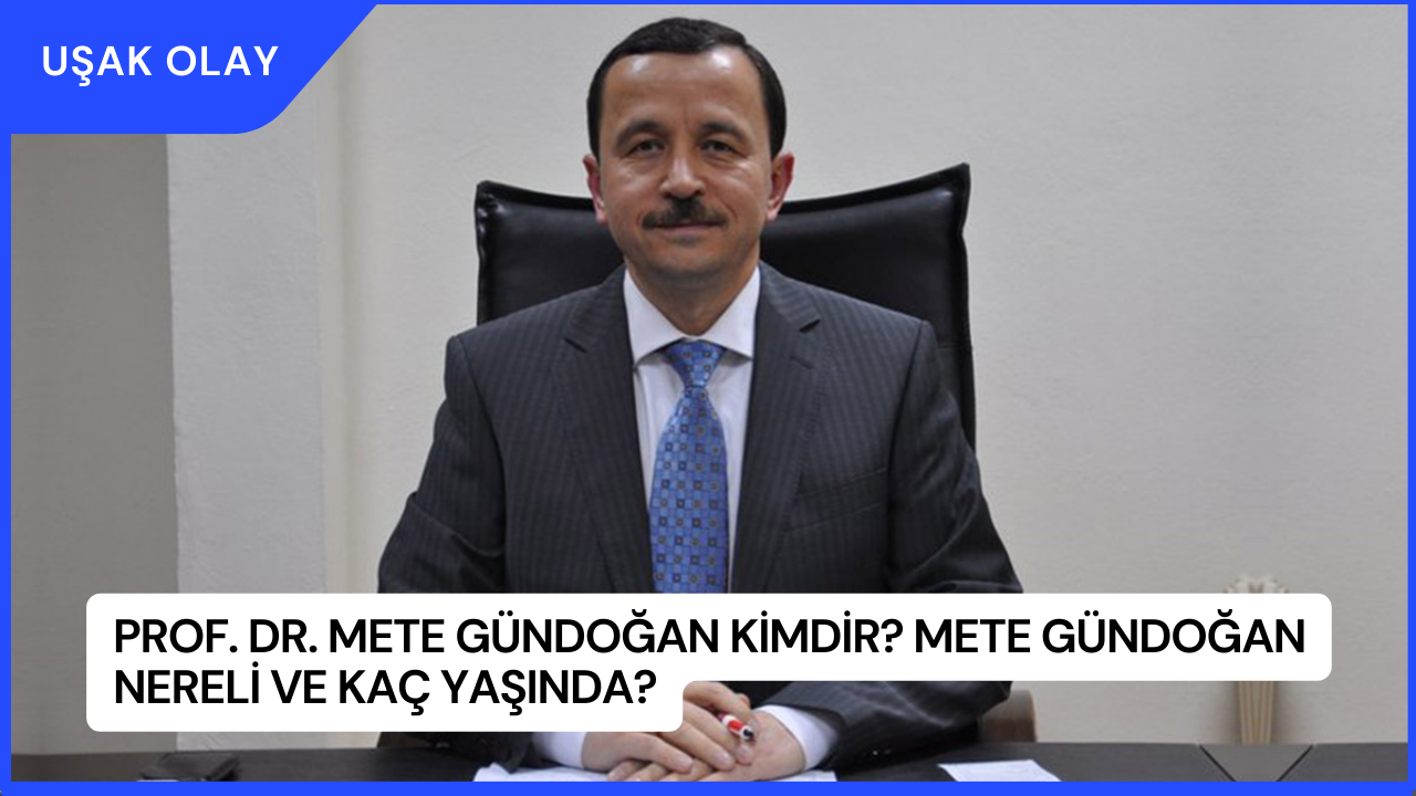 Prof. Dr. Mete Gündoğan Kimdir? Mete Gündoğan Nereli ve Kaç Yaşında?