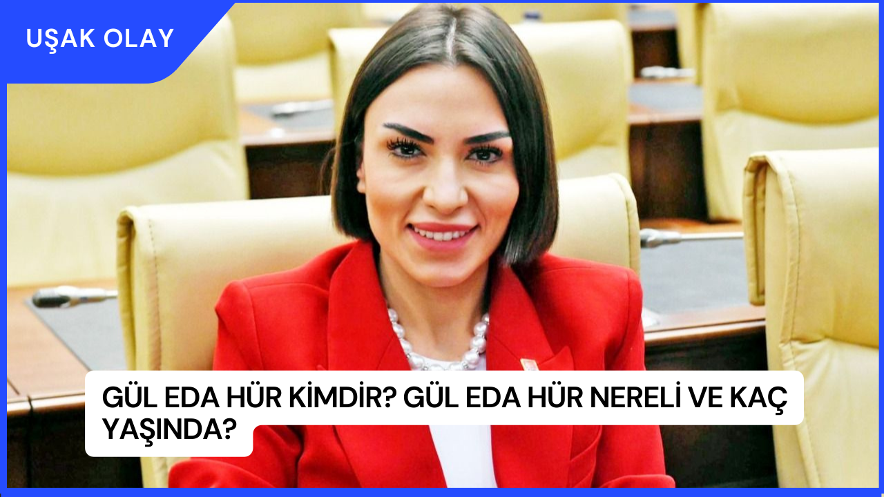Gül Eda Hür Kimdir? Gül Eda Hür Nereli ve Kaç Yaşında?