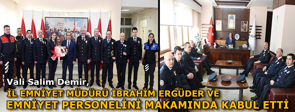 Vali Salim Demir, İl Emniyet Müdürü İbrahim Ergüder ve emniyet personelini makamında kabul etti