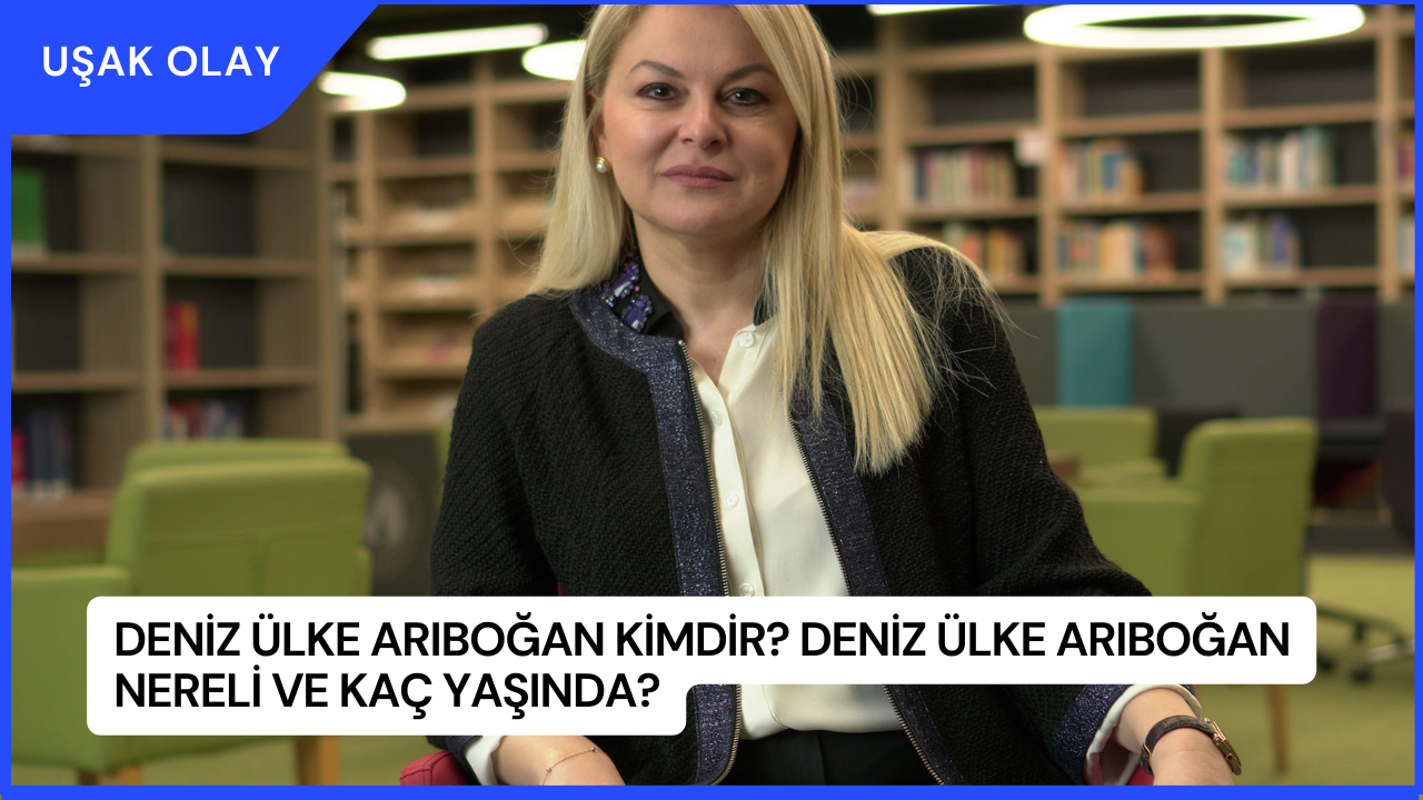 Deniz Ülke Arıboğan Kimdir? Deniz Ülke Arıboğan Nereli ve Kaç Yaşında?