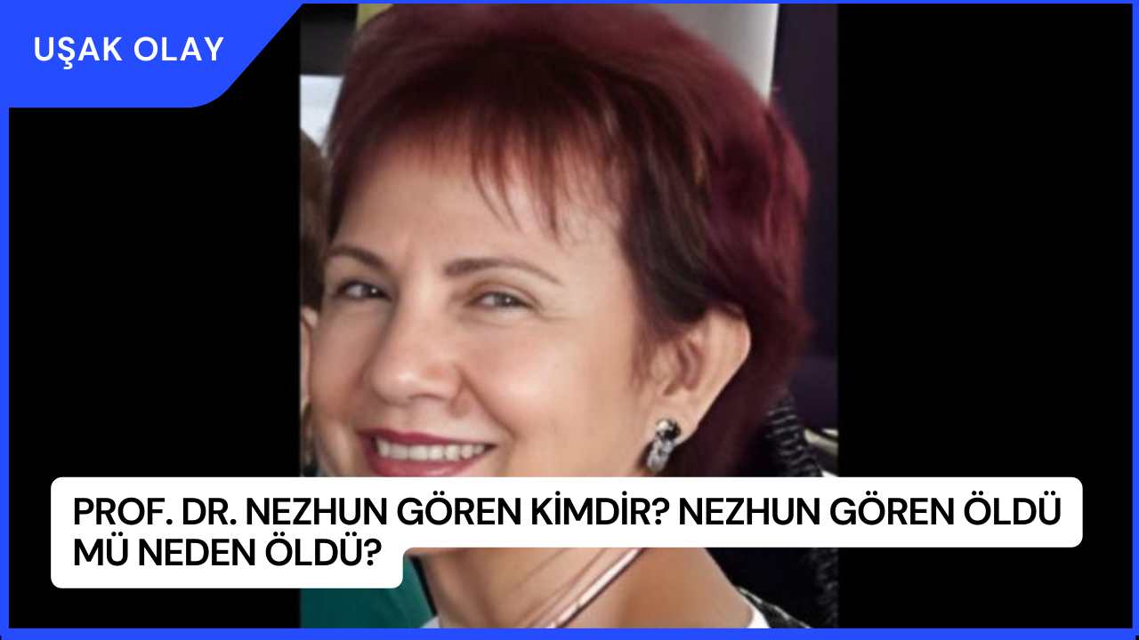 Prof. Dr. Nezhun Gören Kimdir? Nezhun Gören Öldü Mü Neden Öldü?