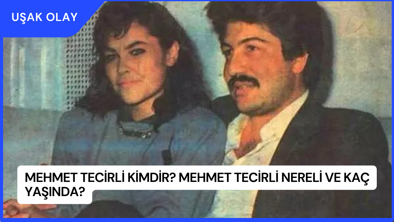 Mehmet Tecirli Kimdir? Mehmet Tecirli Nereli ve Kaç Yaşında?