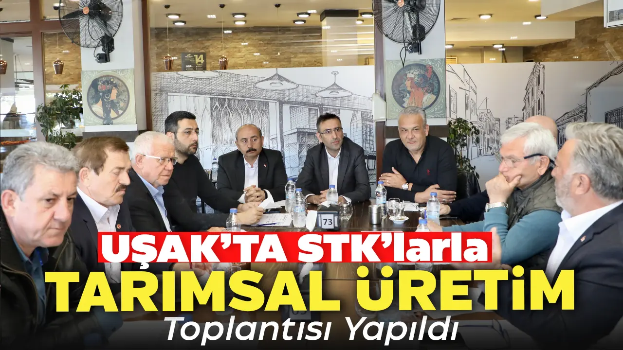 Uşak’ta STK’larla  Tarımsal Üretim Toplantısı Yapıld