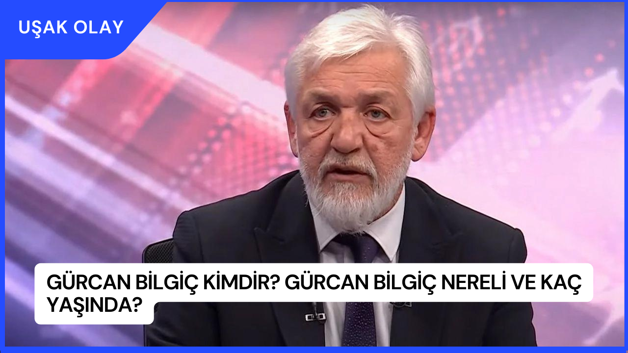 Gürcan Bilgiç Kimdir? Gürcan Bilgiç Nereli ve Kaç Yaşında?