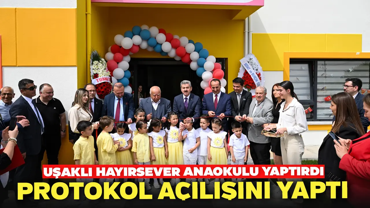 Uşaklı Hayırsever Anaokulu Yaptırdı Protokol Açılışını Yaptı