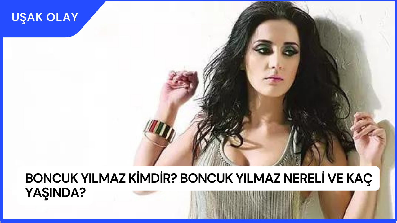 Boncuk Yılmaz Kimdir? Boncuk Yılmaz Nereli ve Kaç Yaşında?