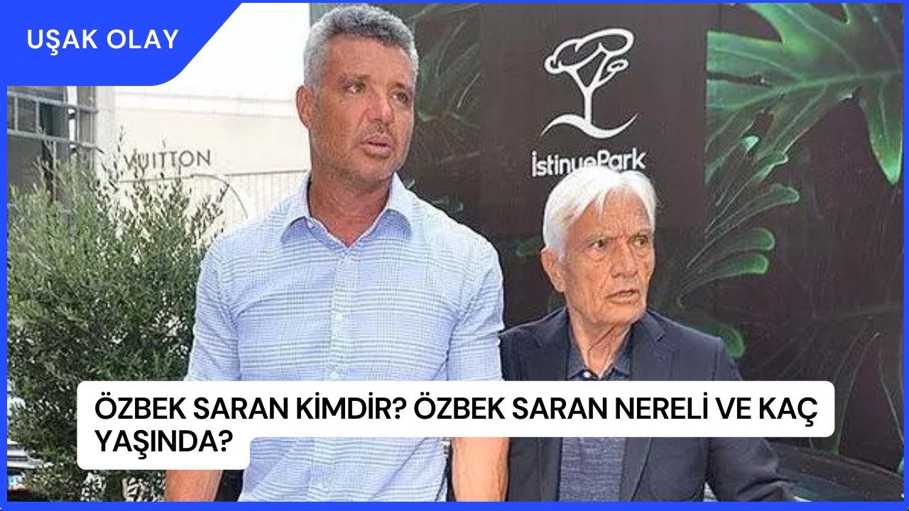 Özbek Saran Kimdir? Özbek Saran Nereli ve Kaç Yaşında?