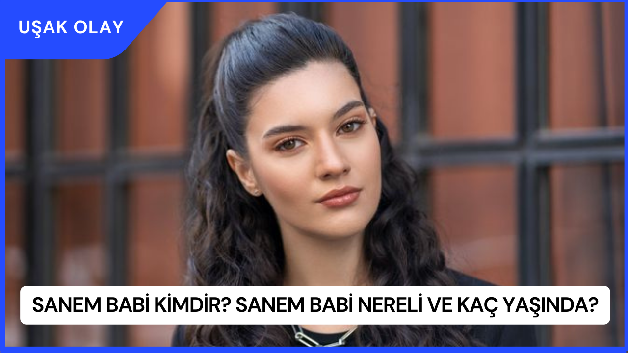 Sanem Babi Kimdir? Sanem Babi Nereli ve Kaç Yaşında?