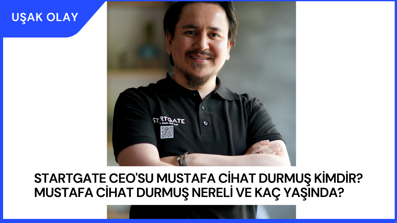 Startgate CEO'su Mustafa Cihat Durmuş Kimdir? Mustafa Cihat Durmuş Nereli ve Kaç Yaşında?