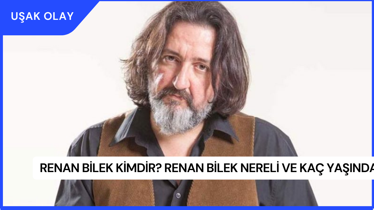 Renan Bilek Kimdir? Renan Bilek Nereli ve Kaç Yaşında?