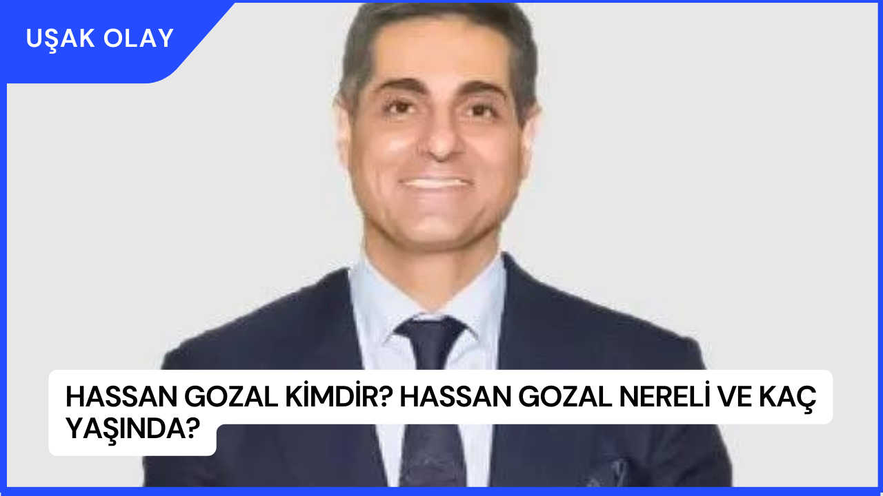 Hassan Gozal Kimdir? Hassan Gozal Nereli ve Kaç Yaşında?