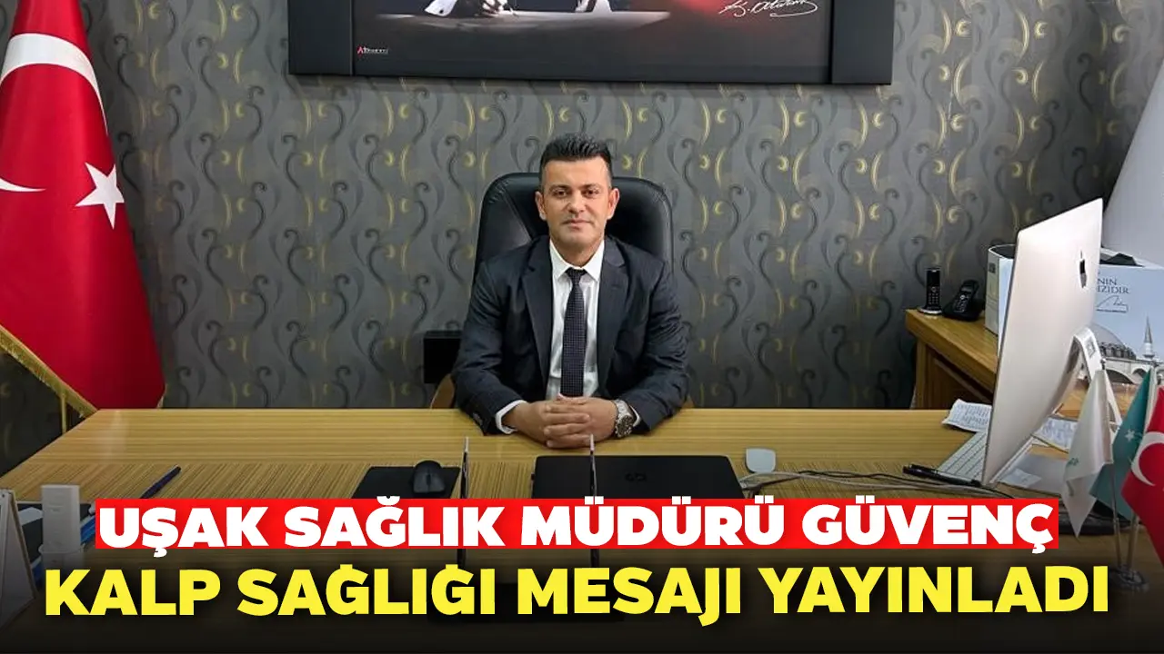 Uşak Sağlık Müdürü Güvenç Kalp Sağlığı Mesajı Yayınladı