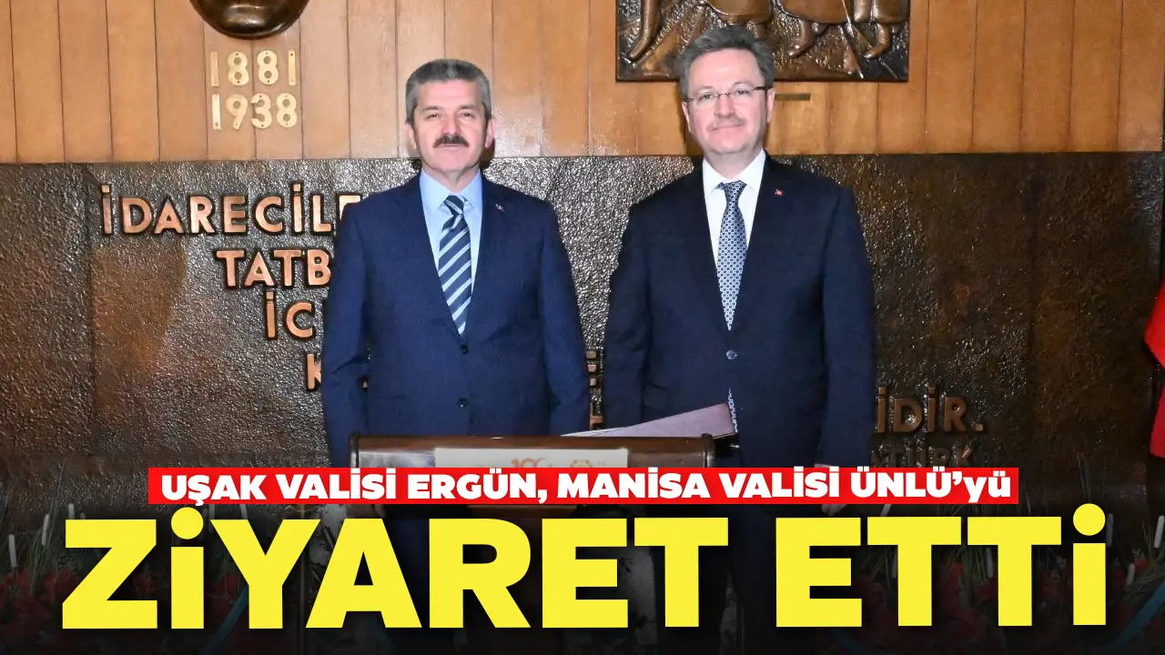Uşak Valisi Ergün, Manisa Valisi Ünlü’yü Ziyaret Etti