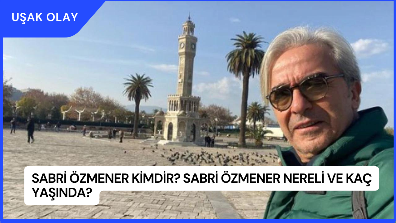 Sabri Özmener Kimdir? Sabri Özmener Nereli ve Kaç Yaşında?